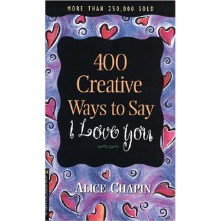 400 Creative Ways to Say I Love You: Alice Chapin: 9780842309196: Books
