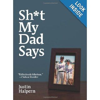 Sh*t My Dad Says: Justin Halpern: 9780061992704: Books