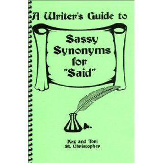A Writer's Guide to Sassy Synonyms for "Said": Koz St. Christopher, Victoria St. Christopher: 9780967740546: Books