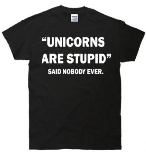 Unicorns Are Stupid Said Nobody Ever T Shirt: Clothing