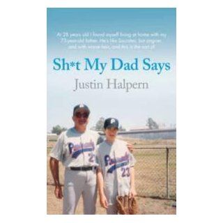 Shit My Dad Says: Justin Halpern: 9780752227481: Books