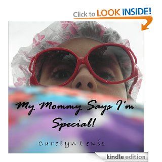 My Mommy Says I'm Special eBook: Carolyn Lewis: Kindle Store
