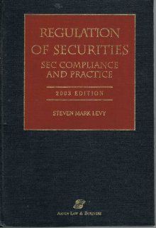 Regulation of Securities: SEC Compliance and Practice, 2003 Edition: Steven Mark Levy: 9780735530522: Books
