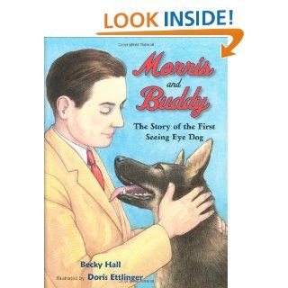 Morris and Buddy: The Story of the First Seeing Eye Dog: Becky Hall, Doris Ettlinger: 9780807552841: Books