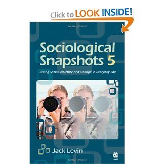 Sociological Snapshots 5: Seeing Social Structure and Change in Everyday Life: 9781412956499: Social Science Books @