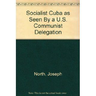 Socialist Cuba As Seen By a U S Communist Delegation: Joseph North: Books