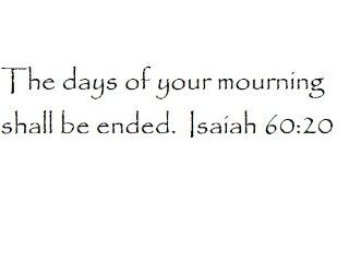 The days of your mourning shall be ended. Isaiah 60:20   Wall and home scripture, lettering, quotes, images, stickers, decals, art, and more!: Everything Else