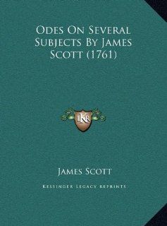 Odes On Several Subjects By James Scott (1761) (9781169638983): James Scott: Books