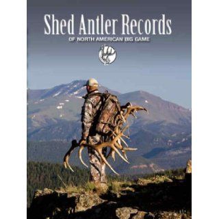 Shed Antler Records of North American Big Game: North American Shed Hunter's Club: 9780977883738: Books
