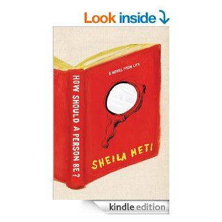 How Should a Person Be?: A Novel from Life   Kindle edition by Sheila Heti. Literature & Fiction Kindle eBooks @ .