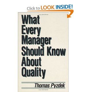 What Every Manager Should Know about Quality: Thomas Pyzdek: 9780824784010: Books