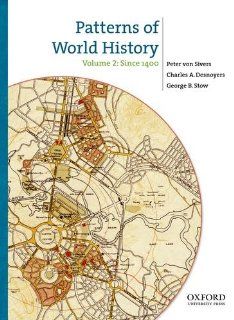 Patterns of World History: Volume Two: Since 1400: Peter von Sivers, Charles A. Desnoyers, George B. Stow: 9780199858989: Books