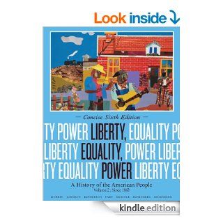 Liberty, Equality, Power: A History of the American People, Volume II: Since 1863, Concise Edition: 2 eBook: John M. Murrin, Paul E. Johnson, James M. McPherson, Alice Fahs, Gary Gerstle: Kindle Store