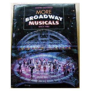 More Broadway Musicals: Since 1980: Martin Gottfried, Martha Swope: 9780810936218: Books