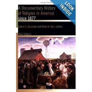 A Documentary History of Religion in America since 1877: Edwin S. Gaustad, Mark A. Noll: 9780802822307: Books