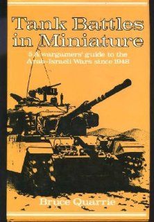 Tank Battles in Miniature: Wargamers' Guide to the Arab Israeli Wars Since 1948 No. 5: Bruce Quarrie: 9780850593044: Books