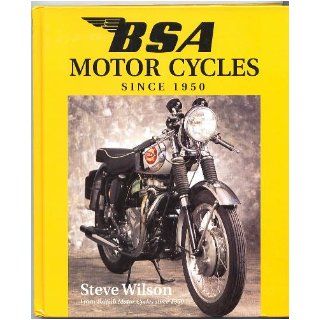 Bsa Motor Cycles: Since 1950 (British Motor cycles since 1950): Steve Wilson: 9781852605728: Books
