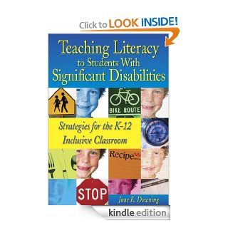 Teaching Literacy to Students With Significant Disabilities: Strategies for the K 12 Inclusive Classroom eBook: June E. Downing: Kindle Store
