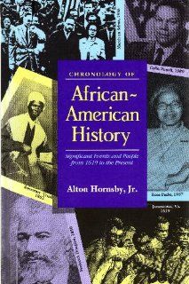 Chronology of African American History: Significant Events and People from 1619 to the Present (9780810370937): Alton Hornsby: Books