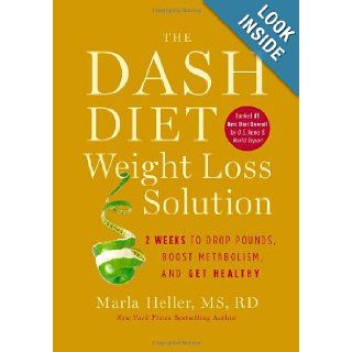 The Dash Diet Weight Loss Solution: 2 Weeks to Drop Pounds, Boost Metabolism, and Get Healthy (A DASH Diet Book): Marla Heller: 9781455512799: Books