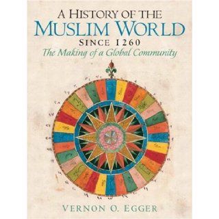 History of the Muslim World, A (since 1260) (9780132269698): Vernon O. Egger: Books