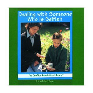 Dealing With Someone Who Is Selfish (The Conflict Resolution Library): Don Middleton: 9780823952687: Books