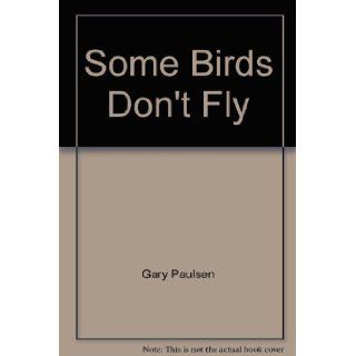 Some birds don't fly: Gary Paulsen: Books