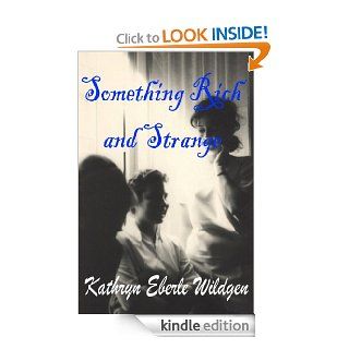Something Rich and Strange eBook: Kathryn Eberle Wildgen: Kindle Store