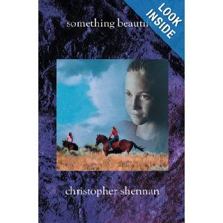 Something Beautiful: Christopher Shennan: 9781588987723: Books