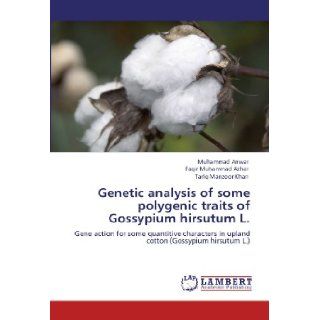 Genetic analysis of some polygenic traits of Gossypium hirsutum L.: Gene action for some quantitive characters in upland cotton (Gossypium hirsutum L.): Muhammad Anwar, Faqir Muhammad Azhar, Tariq Manzoor Khan: 9783847302100: Books