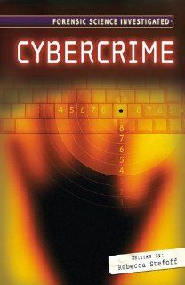 Cybercrime (Forensic Science Investigated): Rebecca Stefoff: 9780761430841: Books