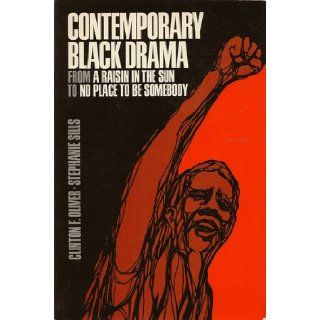 Contemporary Black Drama: From "A Raisin in the Sun" to "No Place to Be Somebody": Various, Clinton F. Oliver, Stephanie Sills: 9780684414324: Books