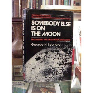 Somebody Else Is on the Moon: George H Leonard: 9780679506065: Books