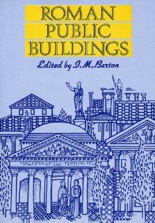 Roman Public Buildings (University of Exeter Press   Exeter Studies in History) (9780859894753): Ian M. Barton: Books