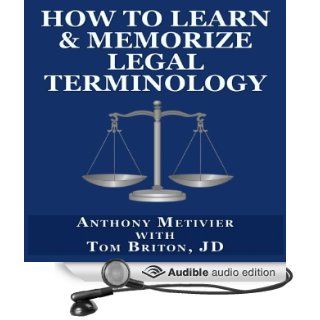 How to Learn & Memorize Legal Terminology:Using a Memory Palace Specifically Designed for Memorizing the Law & its Precedents (Magnetic Memory Series) (Audible Audio Edition): Anthony Metivier, Tom Briton, Charles Prosser: Books