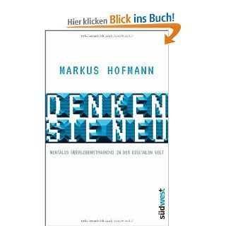 Denken Sie neu: Mentales berlebenstraining in der digitalen Welt: Markus Hofmann: Bücher
