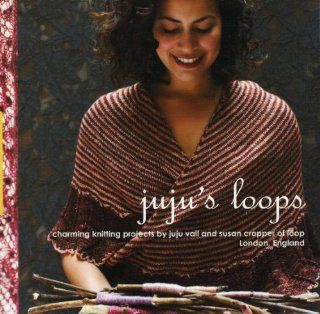 Juju's Loops: Charming Knitting Patterns by Juju Vail and Susan Cropper, Loop London: Susan Cropper, Juju Vail: Fremdsprachige Bücher