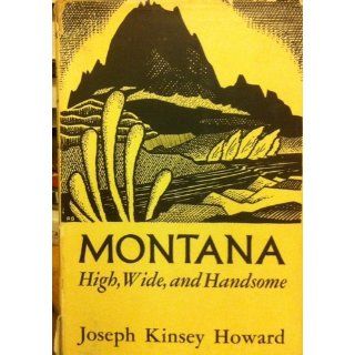 Montana;: High, wide, and handsome, : Joseph Kinsey Howard: Books