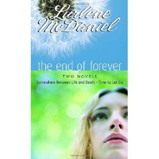 The End of Forever: Two Novels (Somewhere Between Life and Death  Time to Let Go): Lurlene McDaniel: 9780375841705:  Children's Books