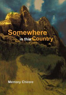 Somewhere in this Country (Memory and African Cultural Production Series) (9781868884025): Memory Chirere: Books