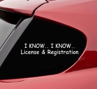 I Know I Know License & Registration Car Decal / Sticker: Automotive
