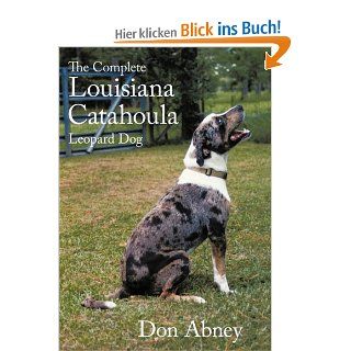 The Complete Louisiana Catahoula Leopard Dog: Don Abney: Fremdsprachige Bücher
