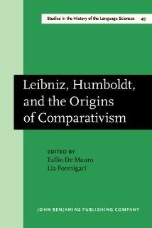 Leibniz, Humboldt, and the Origins of Comparativism Amsterdam Studies in the Theory and History of Linguistic Science Series III: Studies in the History of the Language Sciences: Lia Formigari, Tullio De Mauro: Fremdsprachige Bücher