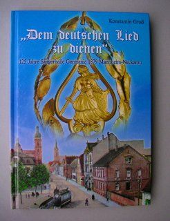 125 Jahre Sngerhalle Germania "Dem deutschen Lied zu dienen": Sngerhalle Germania Mannheim Neckarau, Konstantin Gro, Walter Scheel: Bücher