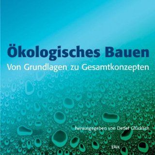 kologisches Bauen   Von Grundlagen zu Gesamtkonzepten: Detlef Glcklich: Bücher