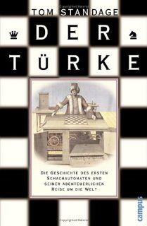 Der Trke: Die Geschichte des ersten Schachautomaten und seiner abenteuerlichen Reise um die Welt: Tom Standage: Bücher