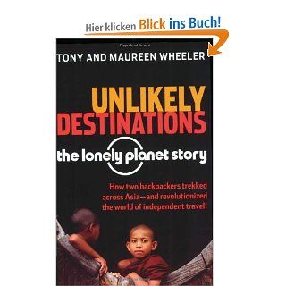 Unlikely Destinations: The Lonely Planet Story: Tony Wheeler, Maureen Wheeler: Fremdsprachige Bücher