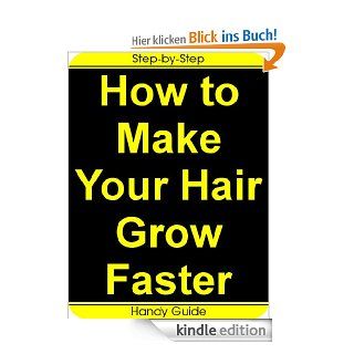 How To Make Your Hair Grow Faster: Easy Step by Step Guides to Make Your Hair Grow Faster (English Edition) eBook: Alice Smithson, Handy Guide: Kindle Shop