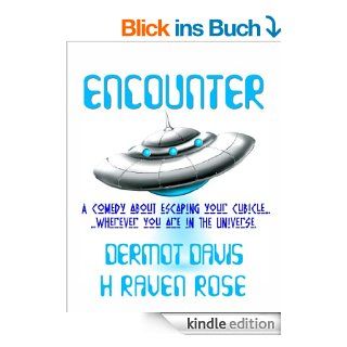 Encounter: A comedy about escaping your cubiclewherever you are in the Universe. (English Edition) eBook: Dermot Davis, H. Raven Rose: Kindle Shop