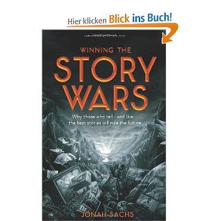 Winning the Story Wars: Why Those Who Tell And Live The Best Stories Will Rule the Future: Jonah Sachs: Fremdsprachige Bücher